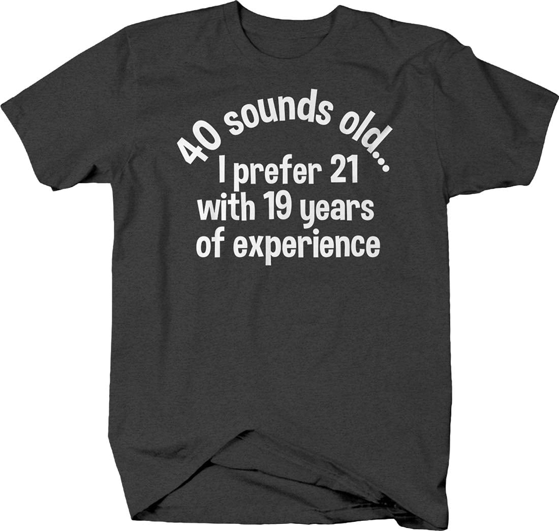 40 Sounds Old Funny Birthday Graphic Shirts Xlarge Dark Gray