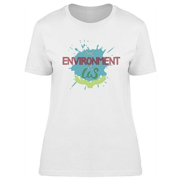 The Environment Is Us T-Shirt Women -Image by Shutterstock, Female Medium