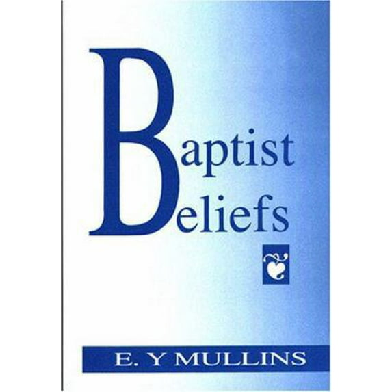 Pre-Owned Baptist Beliefs (Paperback) by Edgar Y Mullins
