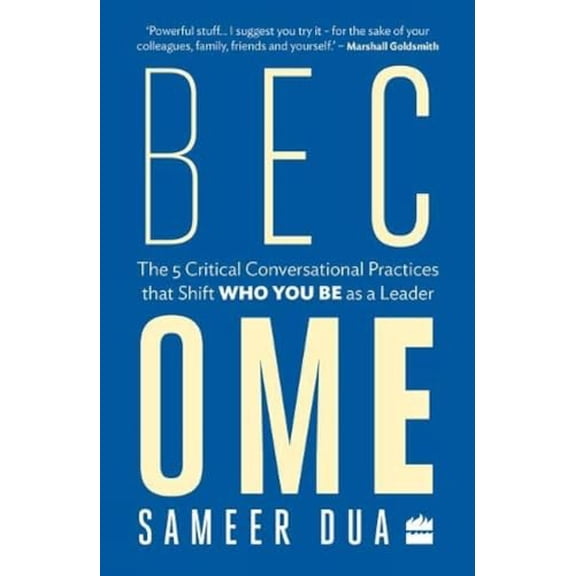 Pre-Owned Become: The 5 Critical Conversational Practices that Shift 'Who You Be' as a Leader, 9789352773671, 9352773675, Paperback, 1 edition