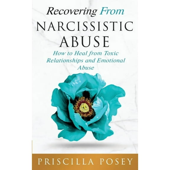 Recovering From Narcissistic Abuse: How to Heal from Toxic Relationships and Emotional Abuse, (Paperback)