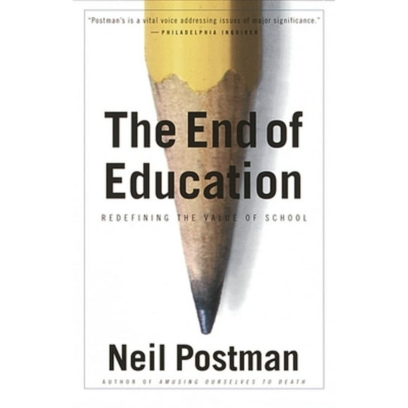 Pre-Owned The End of Education: Redefining the Value of School (Paperback 9780679750314) by Neil Postman