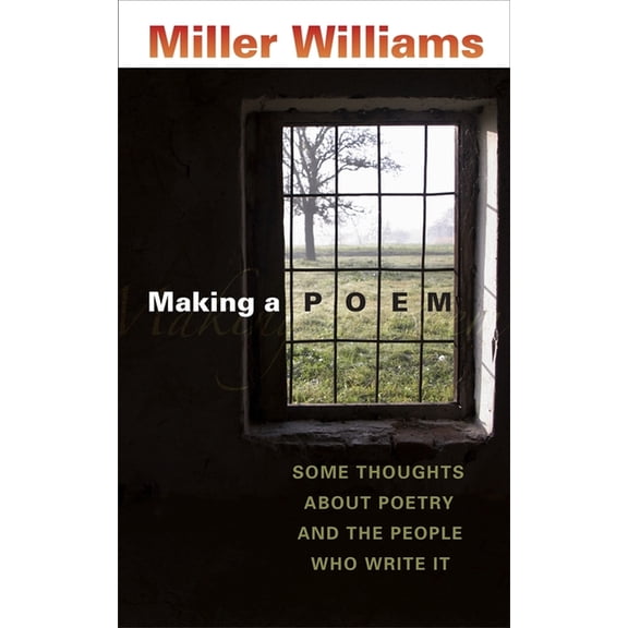 Making a Poem: Some Thoughts about Poetry and the People Who Write It, (Paperback)