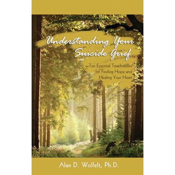 Pre-Owned Understanding Your Suicide Grief: Ten Essential Touchstones for Finding Hope and Healing Your Heart (Paperback) 1879651580 9781879651586