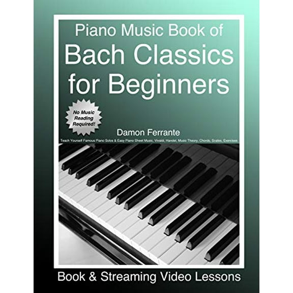 Pre-Owned Piano Music Book of Bach Classics for Beginners: Teach Yourself Famous Piano Solos & Easy Piano Sheet Music, Vivaldi, Handel, Music Theory, Chords, Scales, Exercises (Book & Paperback