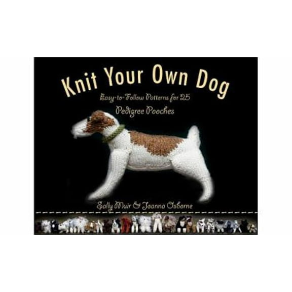 Pre-Owned Knit Your Own Dog: Easy-To-Follow Patterns for 25 Pedigree Pooches (Paperback) 1579128742 9781579128746