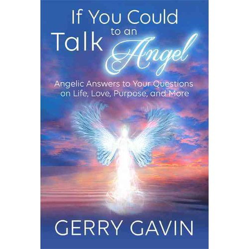 If You Could Talk to an Angel Angelic Answers to Your Questions on Life, Love, Purpose, and More