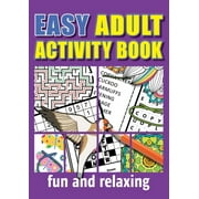 Easy Adult Activity Book: Fun And Relaxing. Jumbo Puzzles, Coloring Pages, Writing Activities, Sudoku, Crosswords, Word Searches, Brain Games, Seniors, Elderly, Beginners, Old & Older People. (Paperba