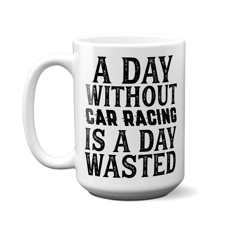 Car Racing Mug - Funny Coffee Mug for Car Racers - Racing Gifts - Motocross - Sprint Car - Drag Car Racing, Size: 11oz, White