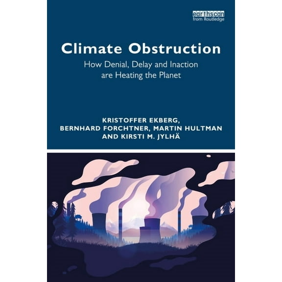 Climate Obstruction: How Denial, Delay and Inaction are Heating the Planet, (Paperback)