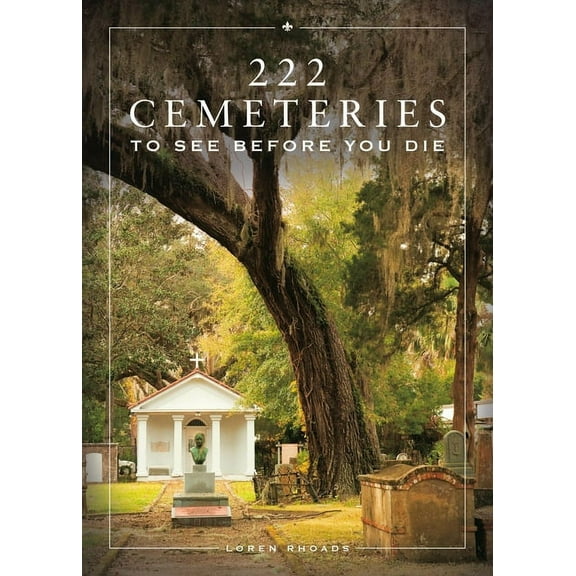 222 Cemeteries to See Before You Die, (Hardcover)