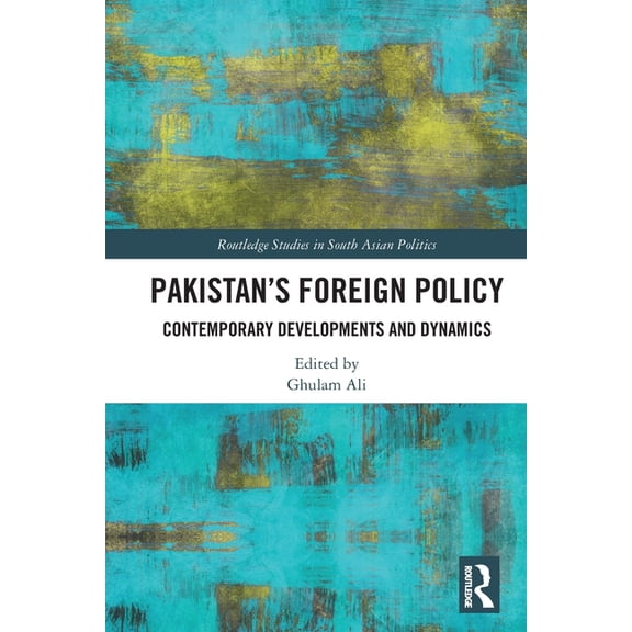 Routledge Studies in South Asian Politic Pakistan's Foreign Policy: Contemporary Developments and Dynamics, (Paperback)