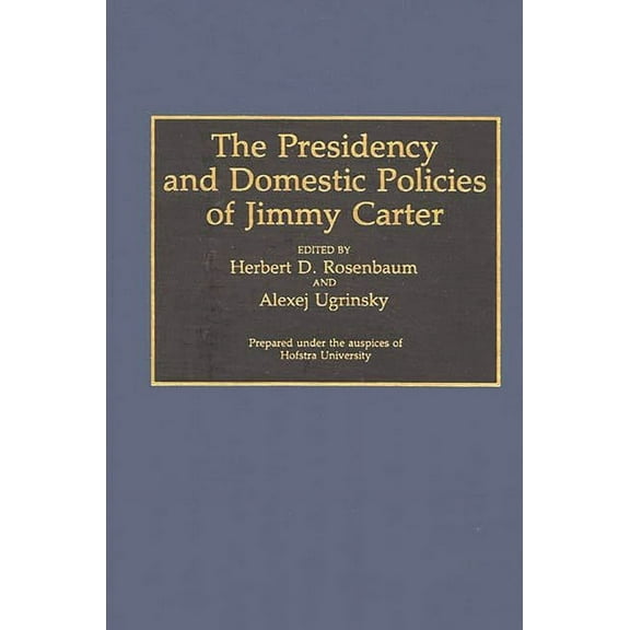 Contributions in Political Science The Presidency and Domestic Policies of Jimmy Carter, (Hardcover)