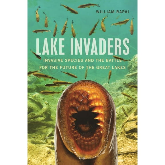 Great Lakes Books Lake Invaders: Invasive Species and the Battle for the Future of the Great Lakes, (Paperback)