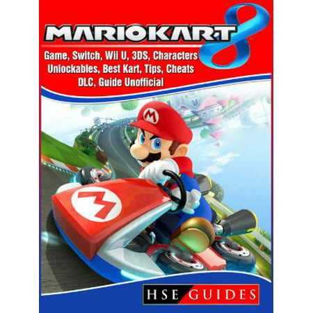 Mario Kart 8 Game, Switch, Wii U, 3DS, Characters, Unlockables, Best Kart, Tips, Cheats, DLC, Guide Unofficial - (Mario Kart 8 Controller Best)