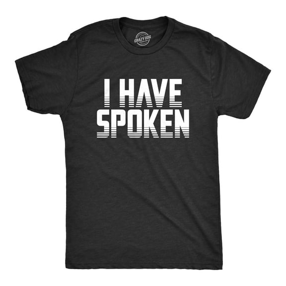 Mens I Have Spoken T Shirt Funny Sarcastic Hilarious Novelty Gift Tee Graphic Tees