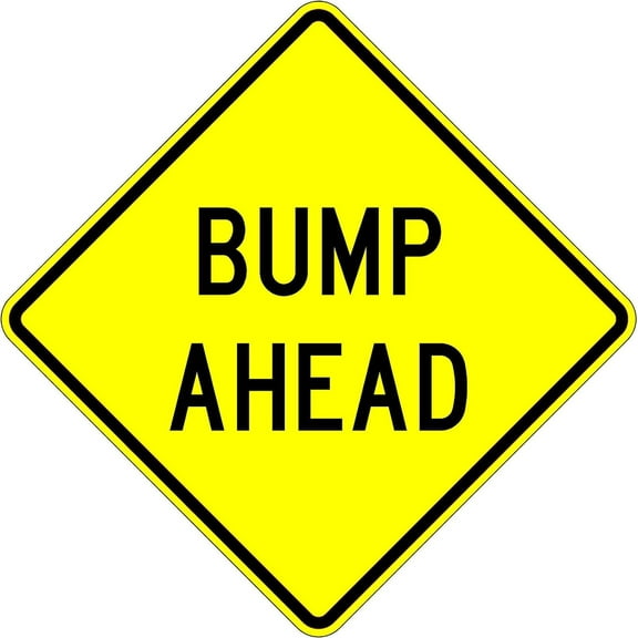 Bump Ahead Road Sign - 18 X 18 - Genuine Traffic Control Signs with 3M High-Intensity Prismatic Reflective Sheeting. Backed by a Solid 10-Year Warranty for Peace of Mind.