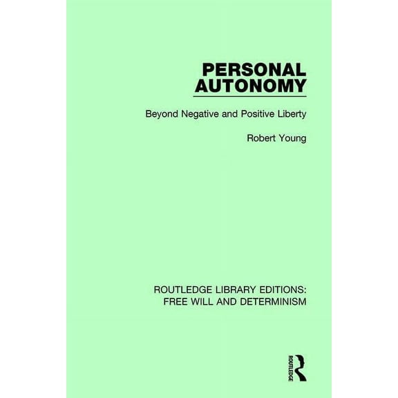 Routledge Library Editions: Free Will an Personal Autonomy: Beyond Negative and Positive Liberty, (Paperback)