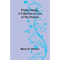 Prairie Smoke, a Collection of Lore of the Prairies, (Paperback)