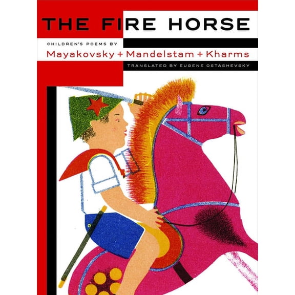 The Fire Horse: Children's Poems by Vladimir Mayakovsky, Osip Mandelstam and Daniil Kharms (Hardcover)