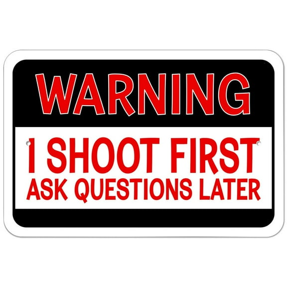 Warning I Shoot First Ask Questions Later 9" x 6" Metal Sign