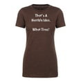 thumbnail image 2 of That's a horrible Idea Ladies T-shirts, Funny Ladies T-shirts, Graphic Tees - Espresso MH200WFUN S10 XS, 2 of 3