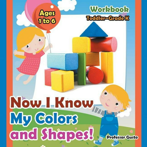 Now I Know My Colors and Shapes! Workbook Toddler-Grade K - Ages 1 to 6, (Paperback)