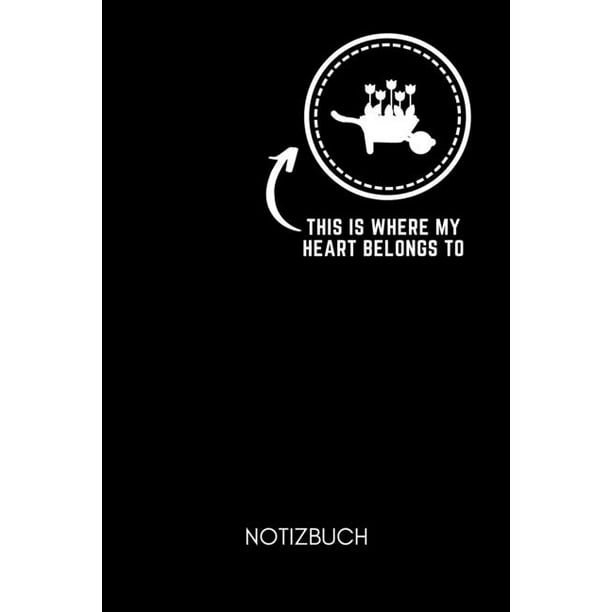 This Is Where My Heart Belongs To Notizbuch A5 Notizbuch Kalender Fi R Hobby Gi Rtner Geschenkidee Fi R Freunde Papa Mama Oma Opa Gartenplaner Garten Gartenliebhaber Schrebergarten