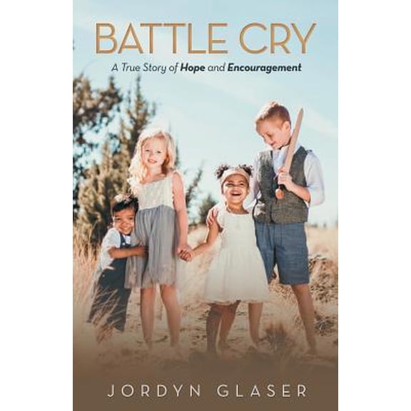 Pre-Owned Battle Cry: A True Story of Hope and Encouragement (Paperback) 197365332X 9781973653325