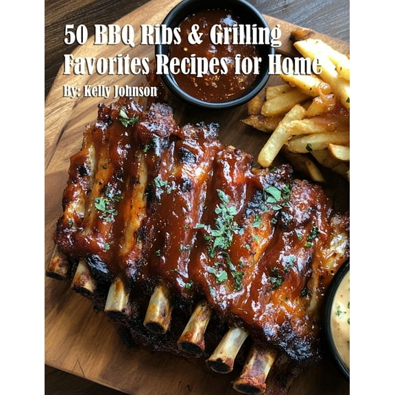 50 BBQ Ribs & Grilling Favorites Recipes for Home, (Paperback)