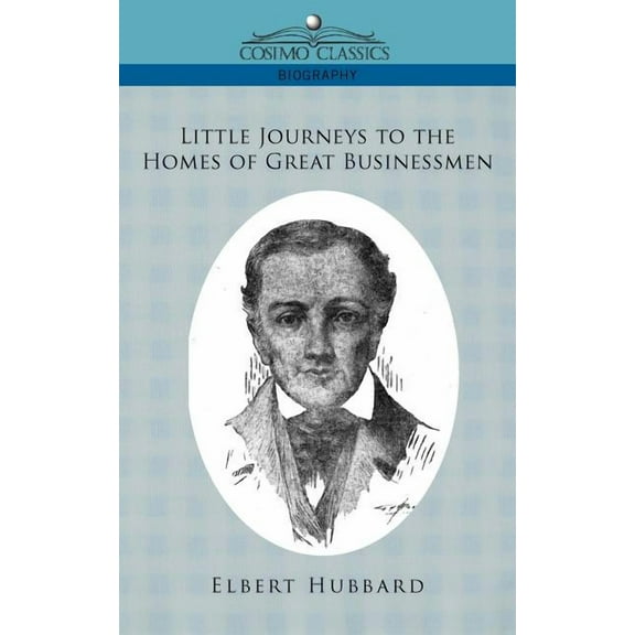 Little Journeys to the Homes of Great Businessmen, (Paperback)