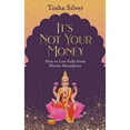 thumbnail image 1 of Pre-Owned It's Not Your Money: How to Live Fully from Divine Abundance (Paperback) by Tosha Silver, 1 of 1