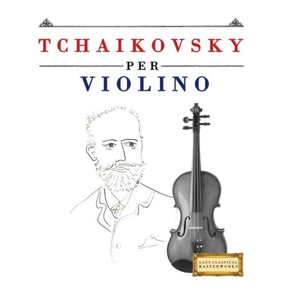 Tchaikovsky per Violino: 10 Pezzi Facili per Violino Libro per Principianti, (Paperback)