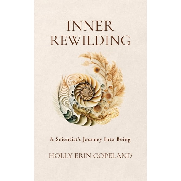 Inner Rewilding: A Scientist's Journey Into Being, (Paperback)
