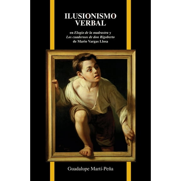 Purdue Studies in Romance Literatures: Ilusionismo Verbal En Elogio de la Madrastra Y Los Cuadernos de Don Rigoberto de Mario Vargas Llosa (Paperback)