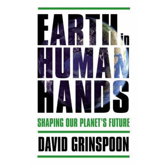 Pre-Owned Earth in Human Hands: Shaping Our Planet's Future (Hardcover) 1455589128 9781455589128