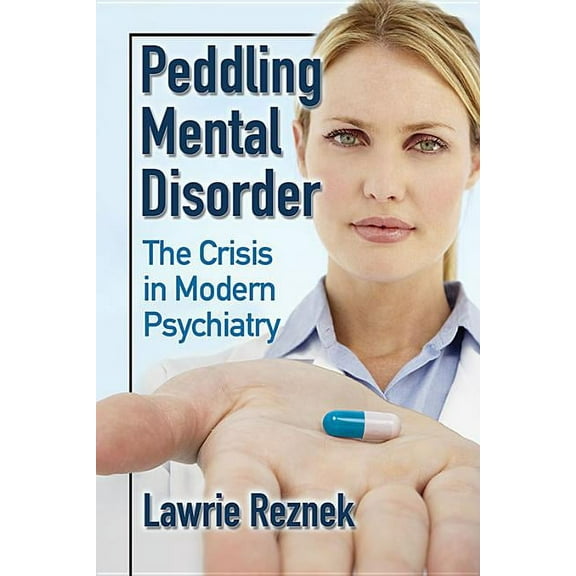 Peddling Mental Disorder: The Crisis in Modern Psychiatry (Paperback)