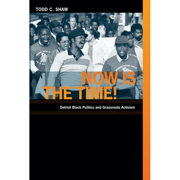 Now Is the Time!: Detroit Black Politics and Grassroots Activism, (Paperback)