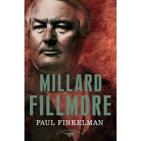 Millard Fillmore : The American Presidents Series: The 13th President,