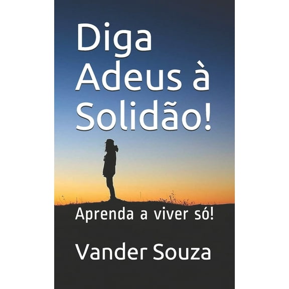 Diga Adeus à Solidão!: Aprenda a viver só! (Paperback)