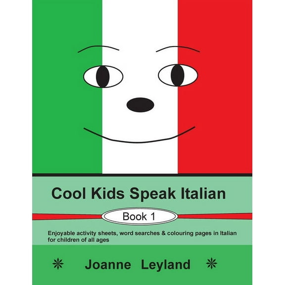 Cool Kids Speak Italian - Book 1: Enjoyable activity sheets, word searches & colouring pages in Italian for children of , (Paperback)