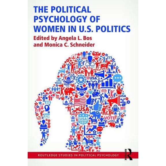 Routledge Studies in Political Psycholog The Political Psychology of Women in U.S. Politics, (Paperback)