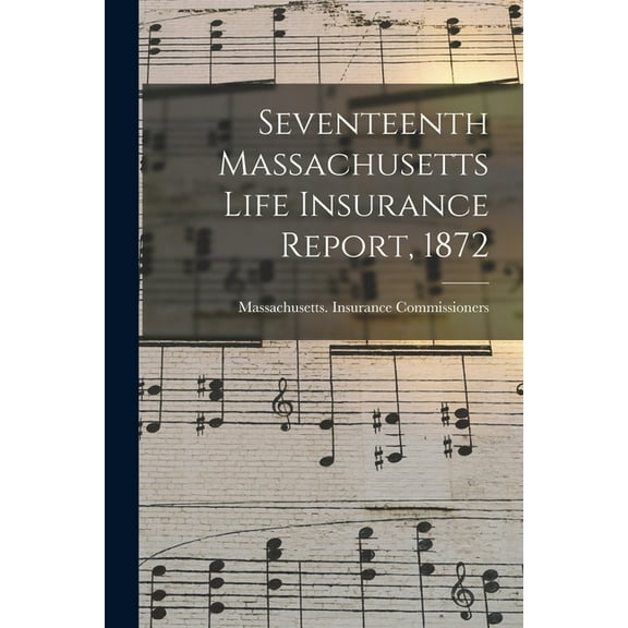 Seventeenth Massachusetts Life Insurance Report, 1872 (Paperback)