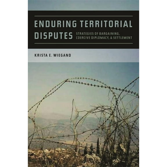 Studies in Security and International Af Enduring Territorial Disputes: Strategies of Bargaining, Coercive Diplomacy, & Settlement, Book 21, (Paperback)
