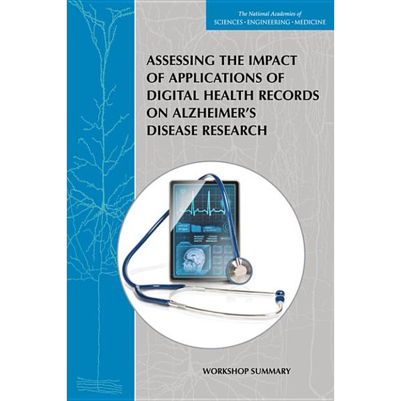 Assessing the Impact of Applications of Digital Health Records on Alzheimer's Disease Research: Workshop Summary, (Paperback)