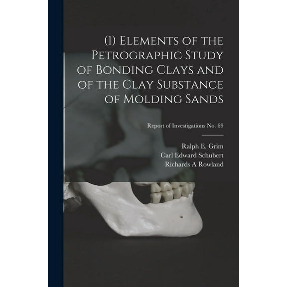 (1) Elements of the Petrographic Study of Bonding Clays and of the Clay Substance of Molding Sands; Report of Investigat, (Paperback)