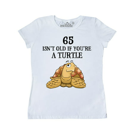 65 Isn't Old If You're a Turtle Women's T-Shirt (Best Gift For 65 Year Old Woman)