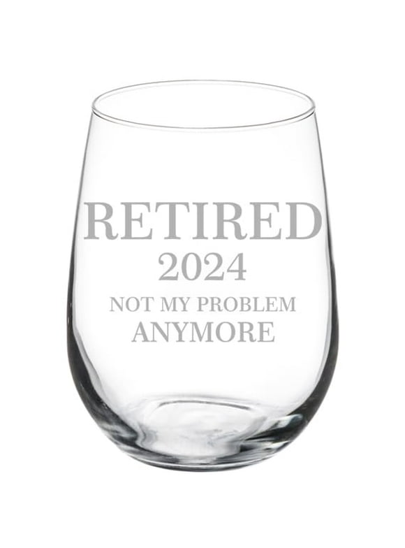 Wine Glass Goblet Retired 2024 Not My Problem Anymore Funny Retirement Gift (17 oz Stemless)