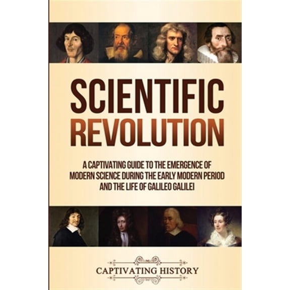 Pre-Owned Scientific Revolution: A Captivating Guide to the Emergence of Modern Science During the Early Modern Period and the Life of Galileo Galilei (Paperback)