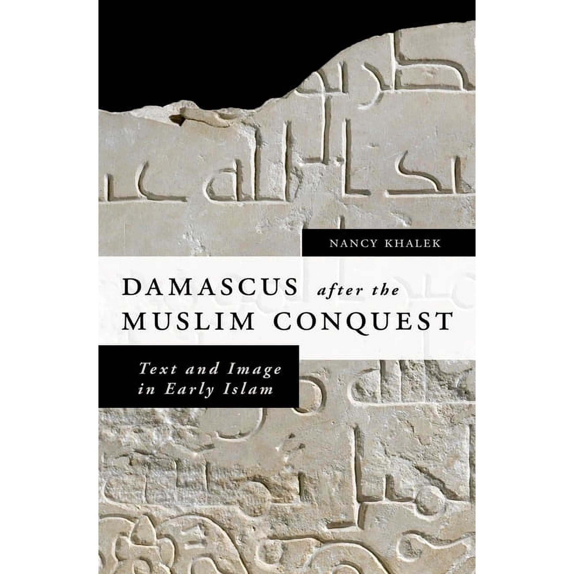 Damascus After the Muslim Conquest: Text and Image in Early Islam (Hardcover)